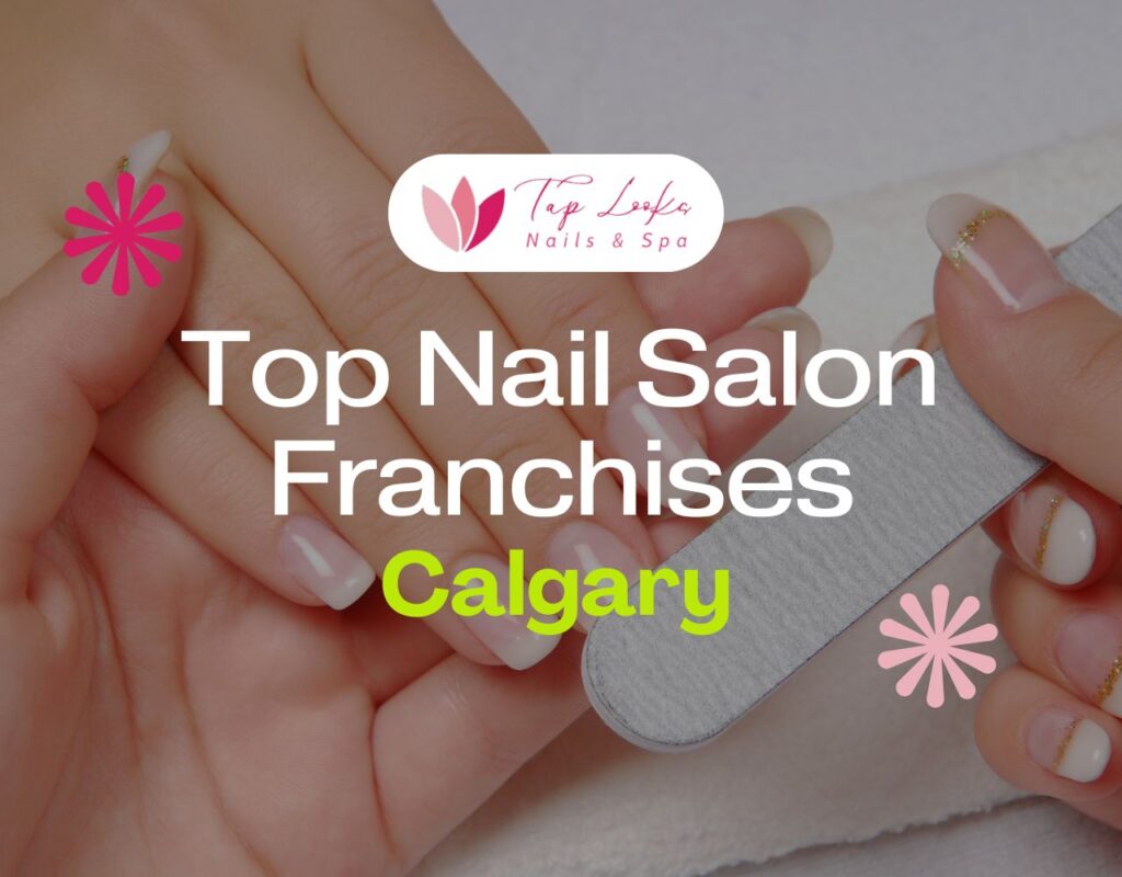 Top Nail Salon Franchises Calgary