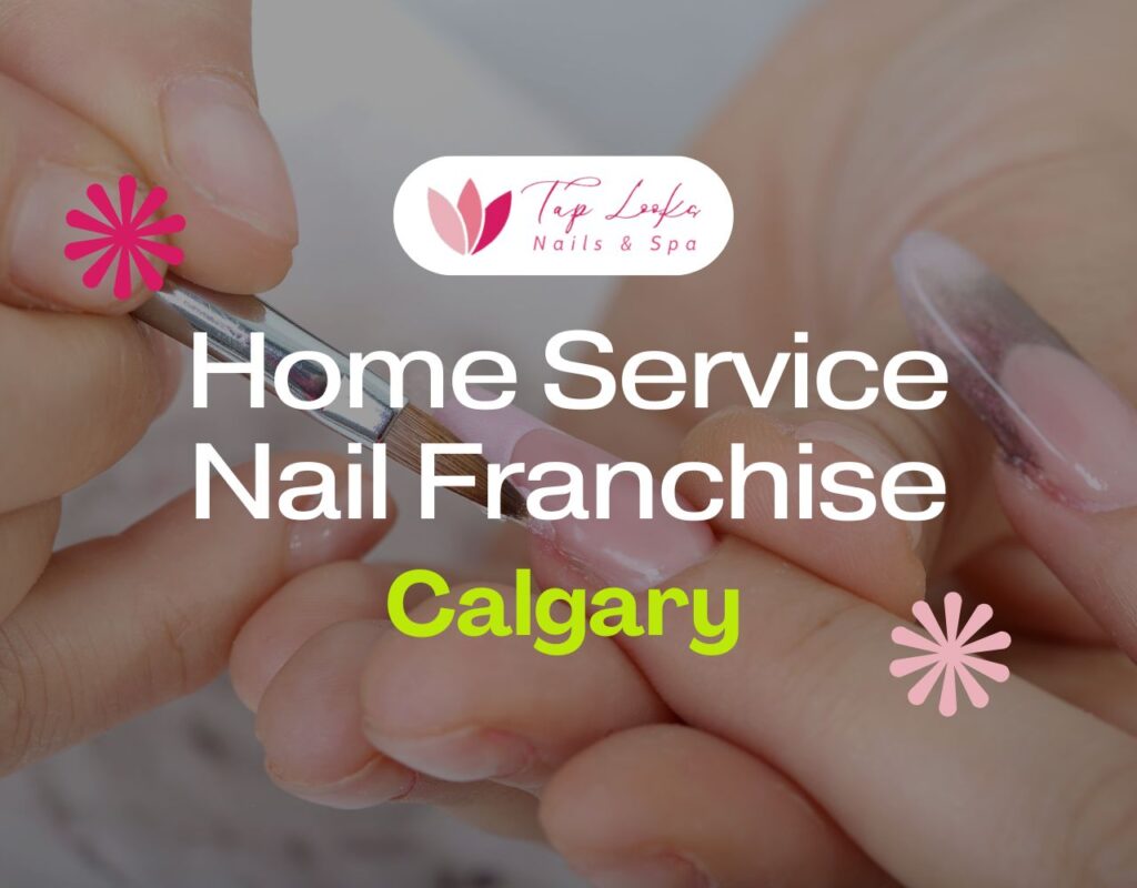 Home Service Nail Franchise Calgary