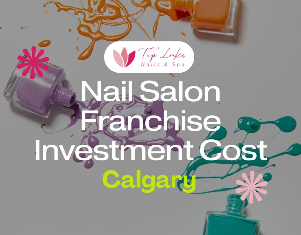 Nail Salon Franchise Investment Cost Calgary
