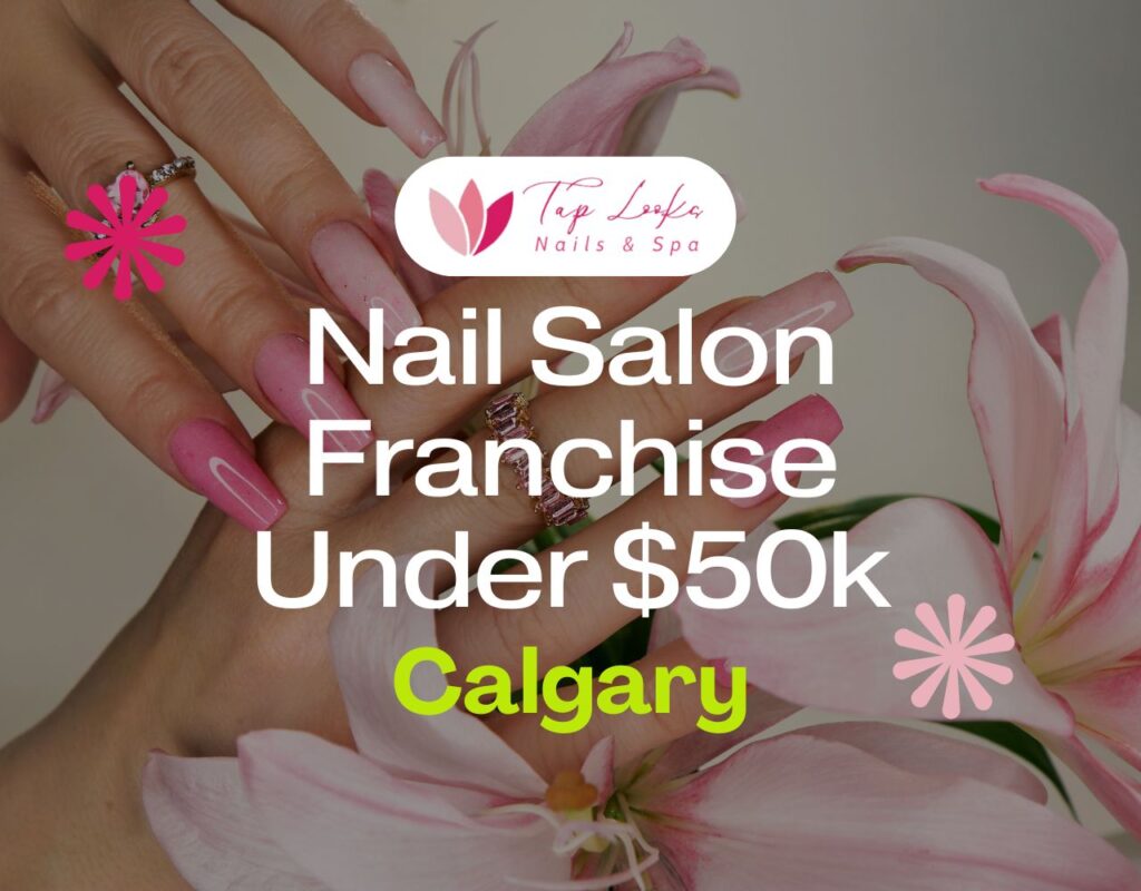 Nail Salon Franchise Under $50k In Calgary