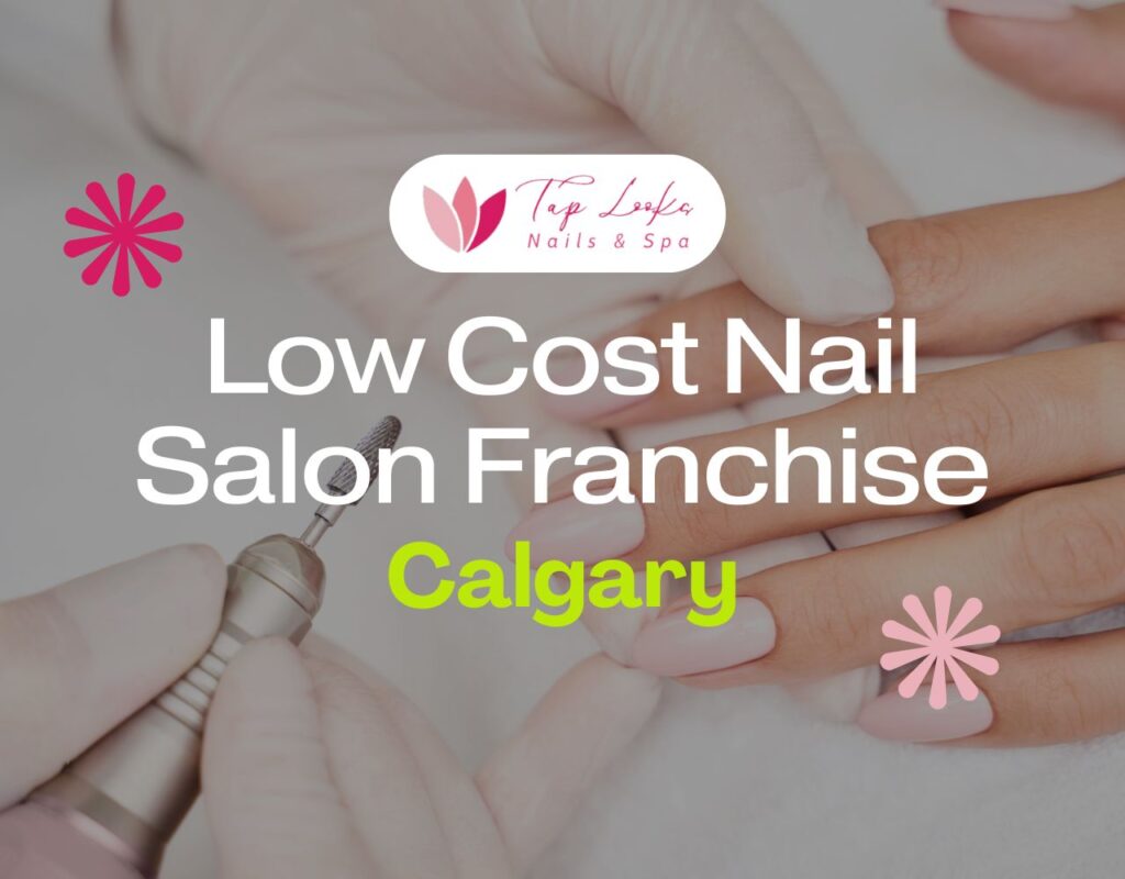 Low Cost Nail Salon Franchise Calgary