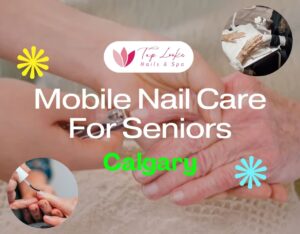 Mobile Nail Care For Seniors Calgary